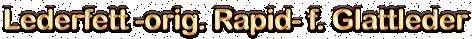 Rapid Lederfett - für das Beste nur das Beste